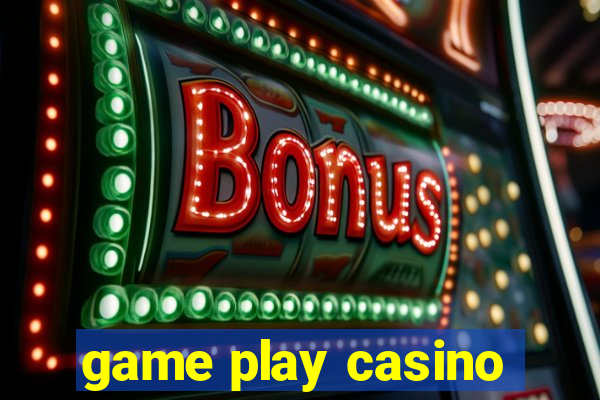 game play casino